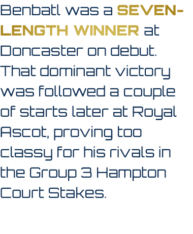 Benbatl was a seven length winner at Doncaster on debut. That dominant victory was followed a couple of starts later ...